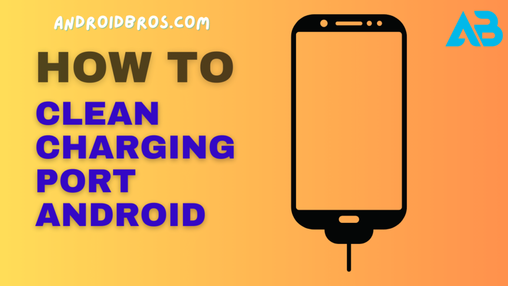 How to Clean Charging Port Android