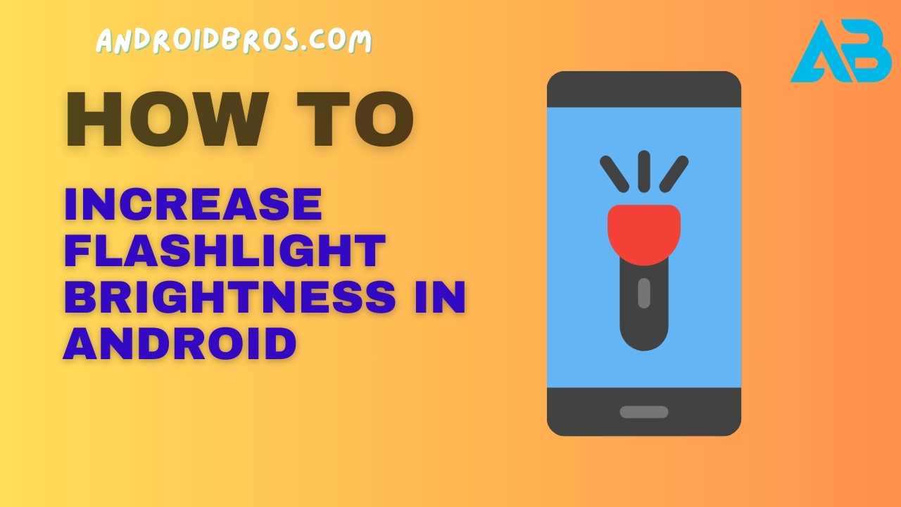 How to Increase Flashlight Brightness in Android