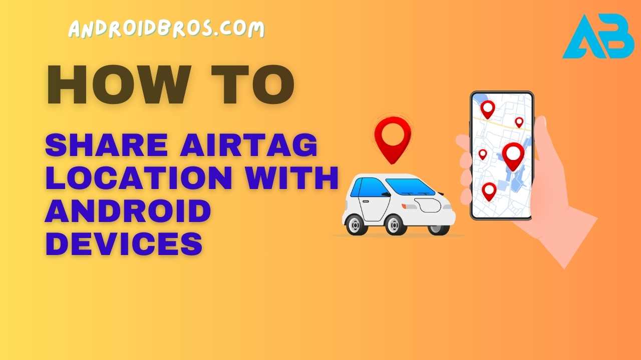 How to Share AirTag Location with Android Devices