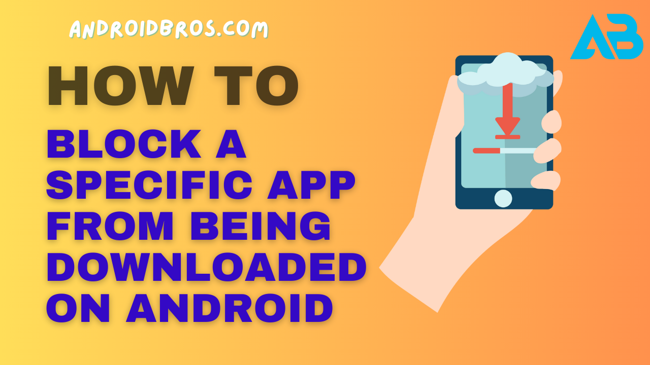 How to Block a Specific App from Being Downloaded on Android