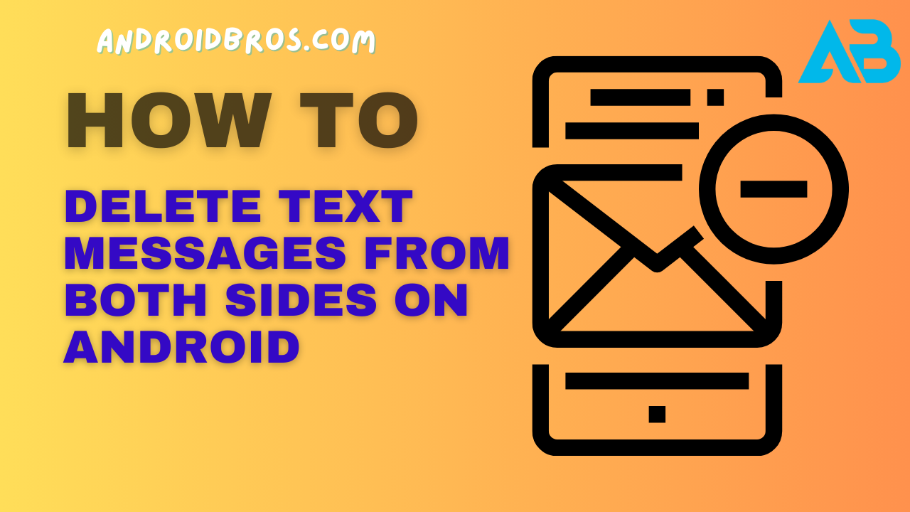 How to Delete Text Messages from Both Sides on Android